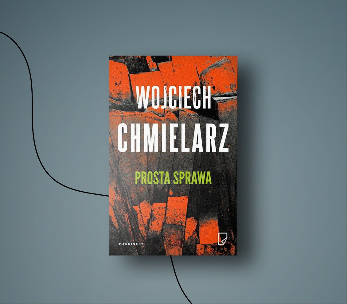Wojciech Chmielarz: “Prosta sprawa”. Co ja czytam!