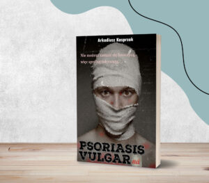 Arkadiusz Kasprzak: “Psoriasis vulgarna”. Czy to na pewno książka o zarażaniu tolerancją?