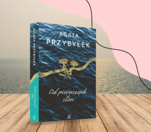 Agata Przybyłek: “Od pierwszych słów”. Książka na wakacje