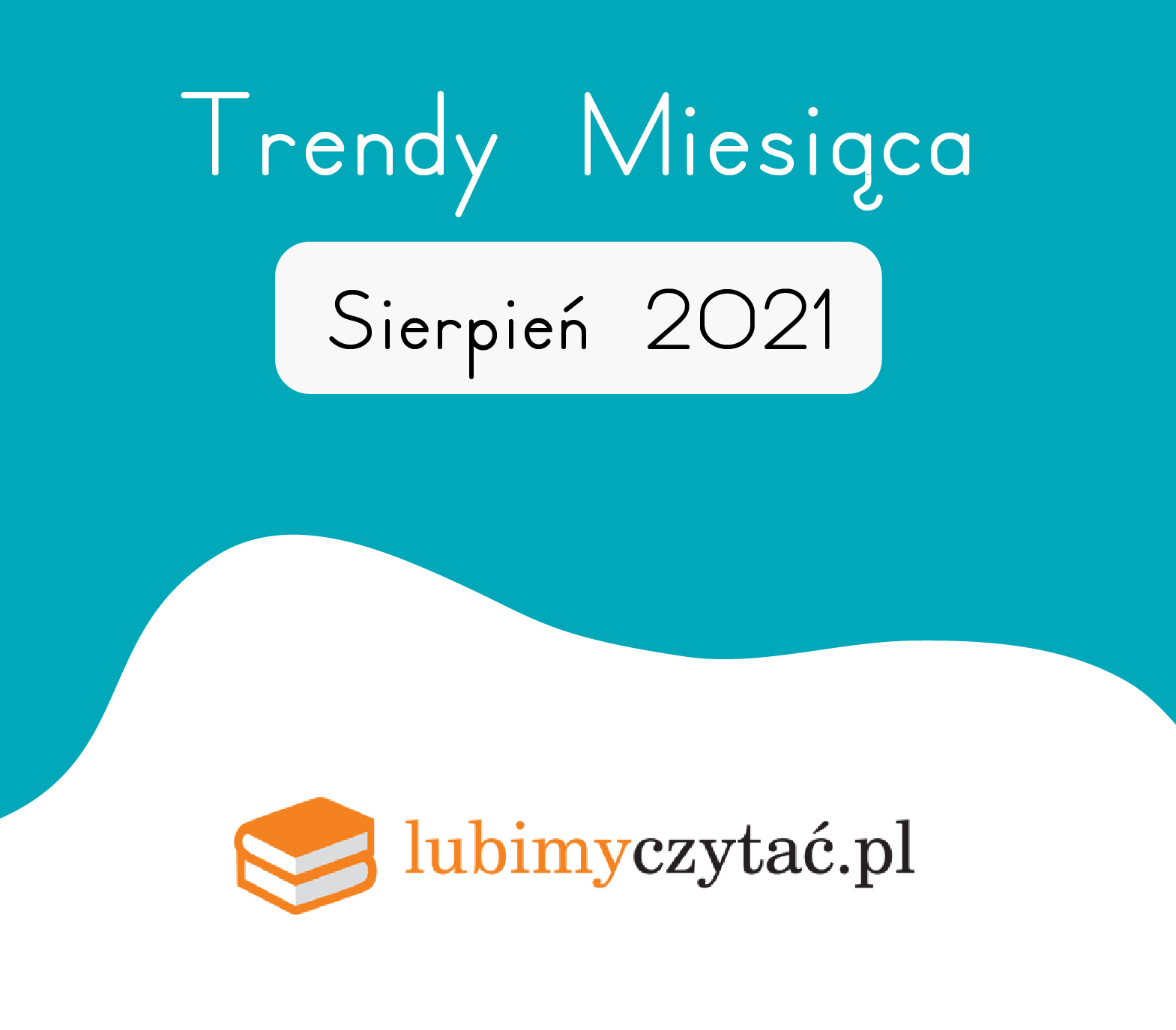 Sierpień 2021 – najlepsze książki. Trendy serwisu Lubimyczytać.pl
