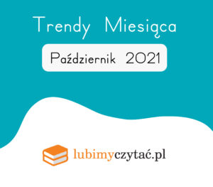 Październik 2021 – najlepsze książki. Trendy serwisu Lubimyczytać.pl