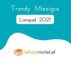 Listopad 2021 – najlepsze książki. Trendy serwisu Lubimyczytać.pl