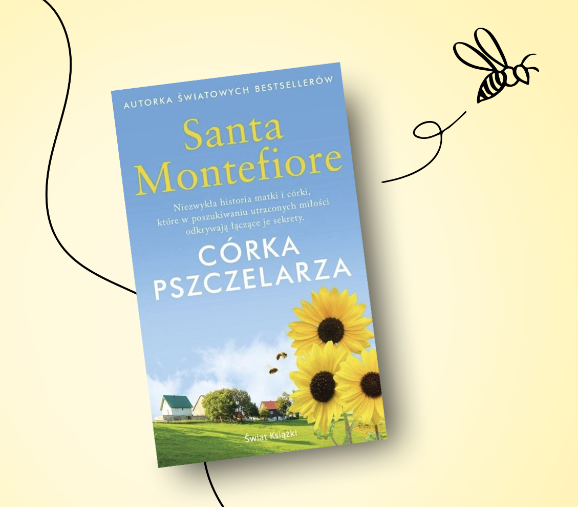 Santa Montefiore: “Córka pszczelarza”. Niesamowita historia miłosna