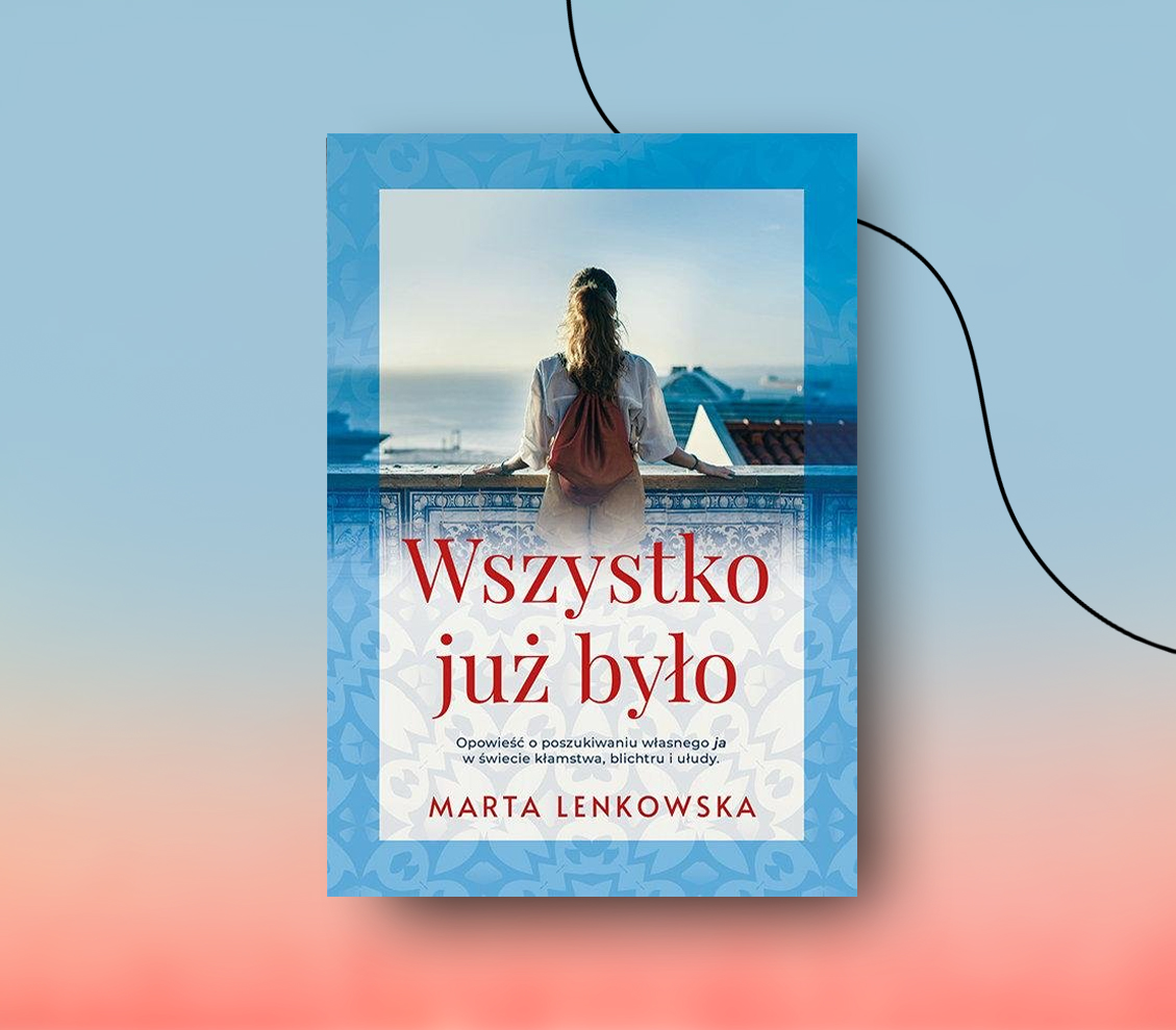Marta Lenkowska: “Wszystko już było”. Życie bez wspomnień
