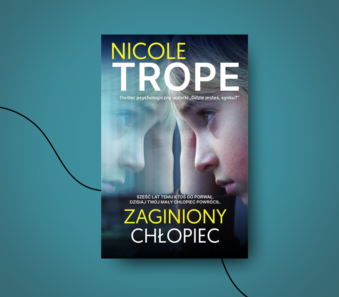 Nicole Trope: “Zaginiony chłopiec”. Thriller psychologiczny o tym, czego boi się każdy rodzic