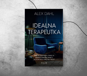 Alex Dahl: “Idealna terapeutka”. Skandynawski thriller psychologiczny