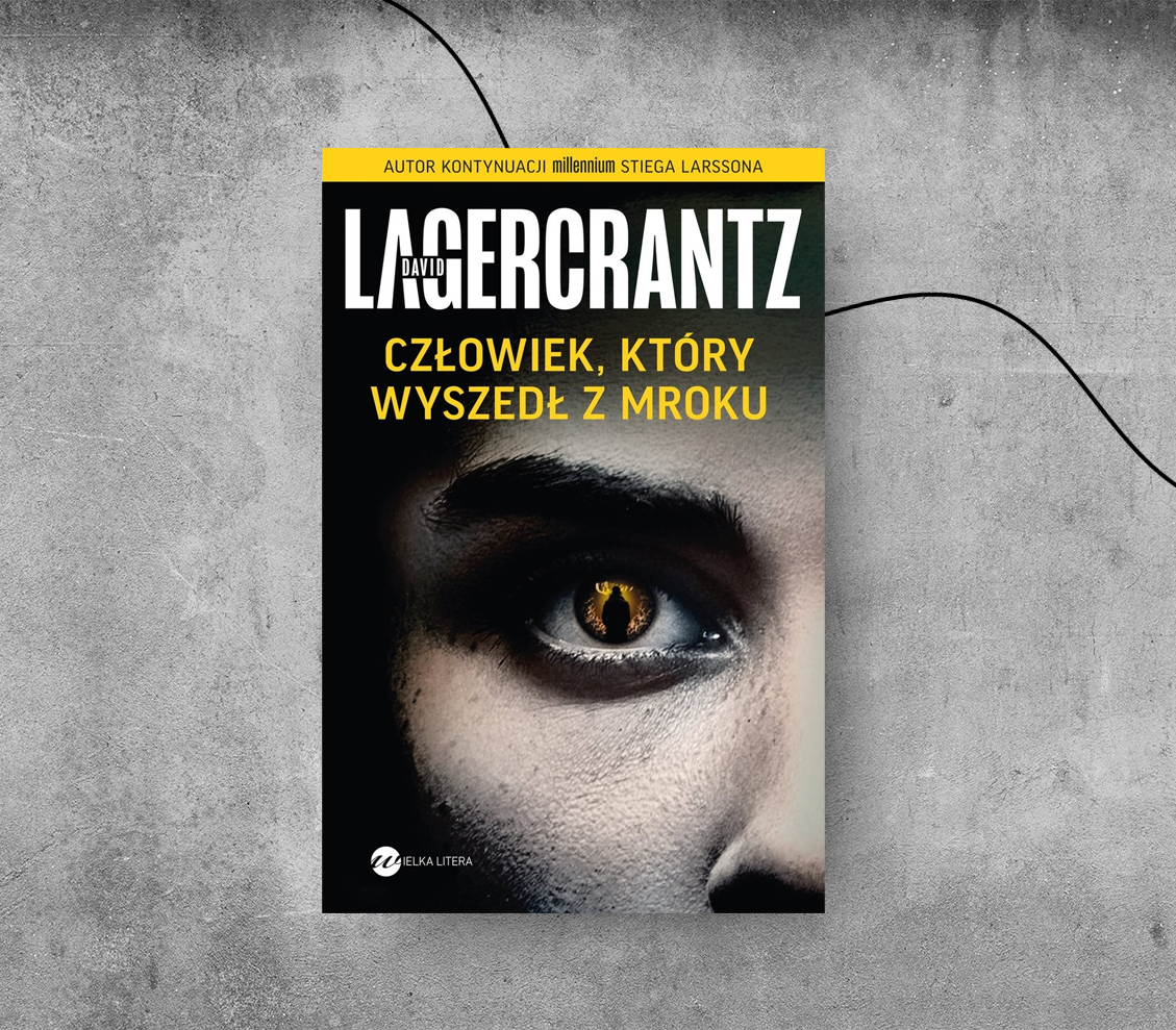 “Człowiek, który wyszedł z mroku” – David Lagercrantz. Nowa seria szwedzkich kryminałów