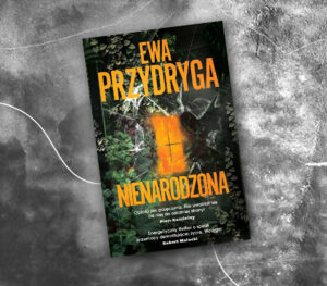 “Nienarodzona” – Ewa Przydryga. Polski thriller psychologiczny