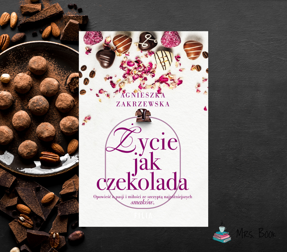 “Życie jak czekolada” – Agnieszka Zakrzewska. Druga część “Sagi czekoladowej”