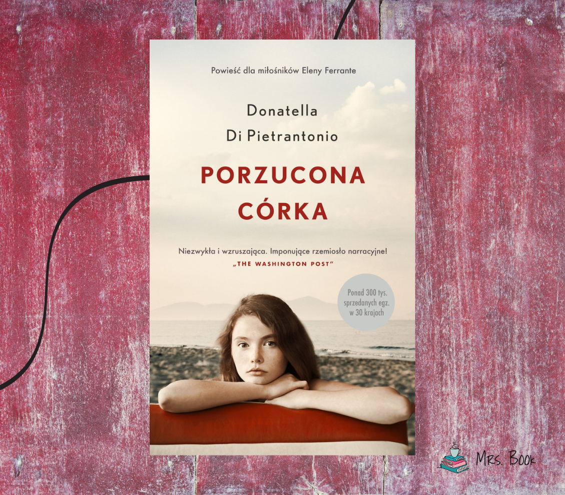“Porzucona córka” – Donatella Di Pietrantonio. Historia, o której nie można zapomnieć