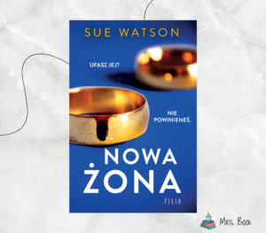 “Nowa żona” – Sue Watson. Recenzja thrillera psychologicznego