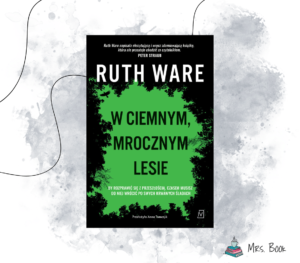 “W ciemnym, mrocznym lesie” – Ruth Ware. Klimatyczny thriller psychologiczny