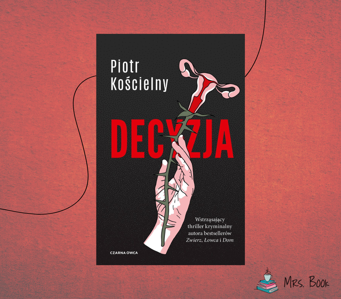 “Decyzja” – Piotr Kościelny. Wstrząsający thriller kryminalny