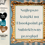 Najlepsze książki na Ebookpoint.pl. Sprawdź akcję Zaczytani 2023