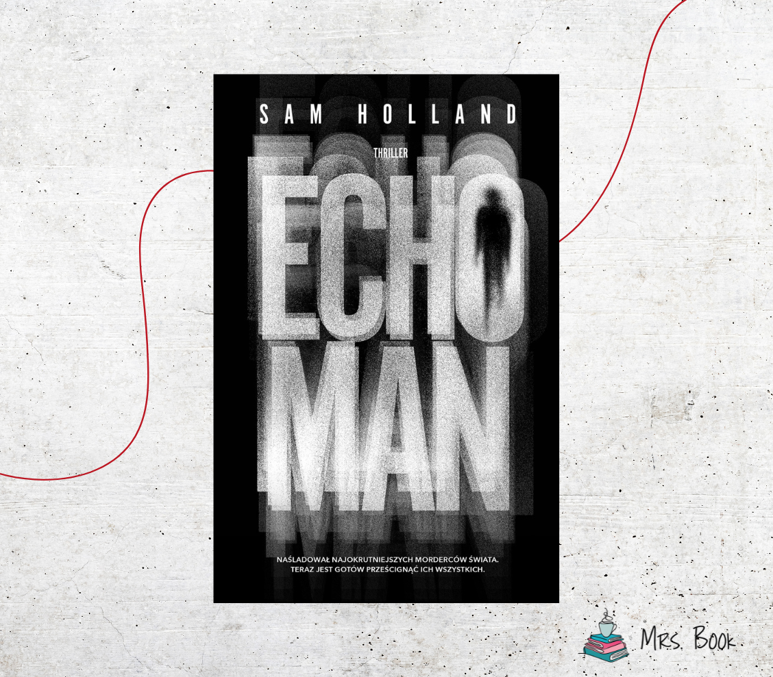 “Echo Man” – Sam Holland. Recenzja thrillera