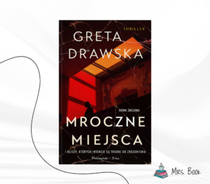 “Mroczne miejsca” – Greta Drawska. Thriller psychologiczny – recenzja