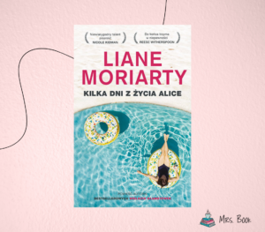“Kilka dni z życia Alice” – Liane Moriarty. Recenzja powieści
