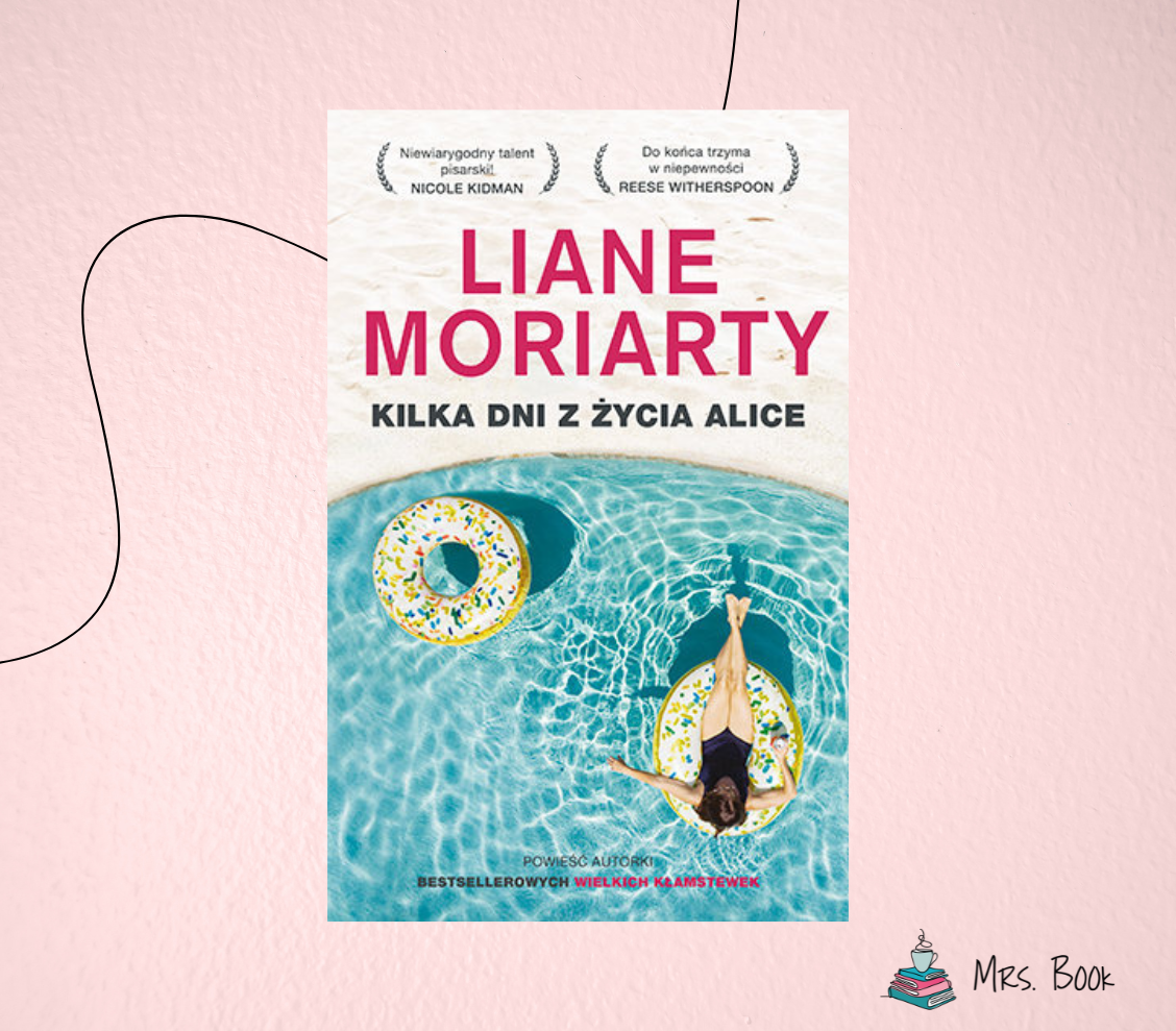 “Kilka dni z życia Alice” – Liane Moriarty. Recenzja powieści