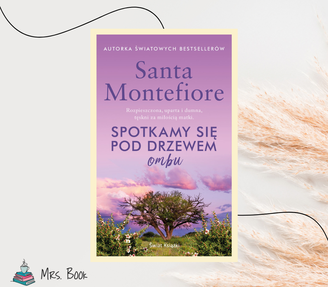 “Spotkamy się pod drzewem ombu” – Santa Montefiore. Recenzja sagi rodzinnej