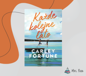 “Każde kolejne lato” – Carley Fortune. Wakacyjny comfort read