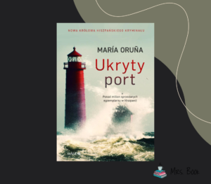 “Ukryty port” – Maria Oruna. Recenzja bestsellerowego hiszpańskiego kryminału