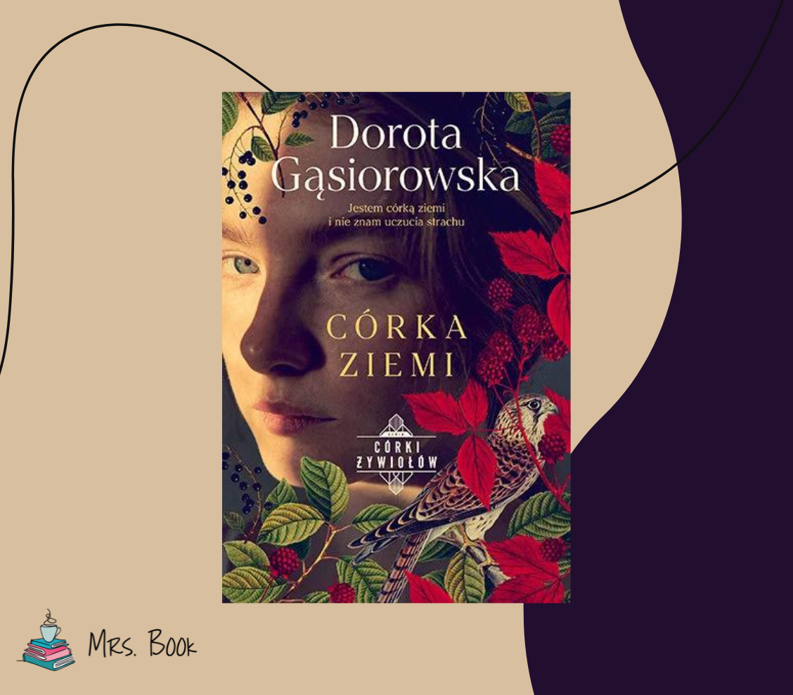 “Córka ziemi” – Dorota Gąsiorowska. Pierwszy tom serii “Córki żywiołów”
