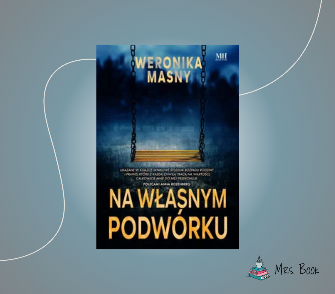“Na własnym podwórku” – Weronika Masny. Recenzja debiutanckiego thrillera