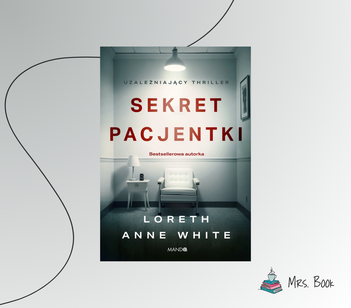 “Sekret pacjentki” – Loreth Anne White. Recenzja thrillera psychologicznego