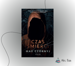 “Czas śmierci” – Max Czornyj. Pierwsza część nowej serii kryminałów