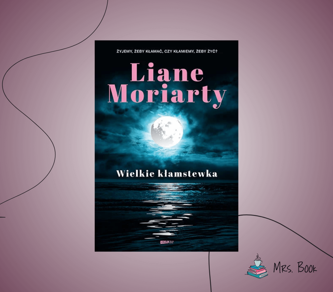 “Wielkie kłamstewka” – Liane Moriarty. Recenzja bestsellerowej powieści